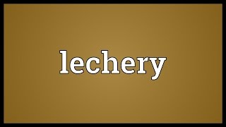 Lechery Meaning [upl. by Sarchet]