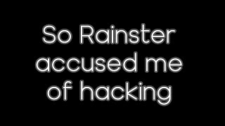 So Rainster accused me of hacking [upl. by Ahcsat362]