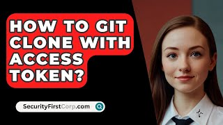 How To Git Clone With Access Token  SecurityFirstCorpcom [upl. by Lanoil]