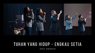 Tuhan yang Hidup  Engkau Setia JPCC Sunday Service  JPCC Worship [upl. by Coates]