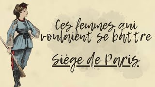 Ces femmes qui voulaient se battre  Le siège de Paris  Les amazones de la Seine [upl. by Ahsed266]