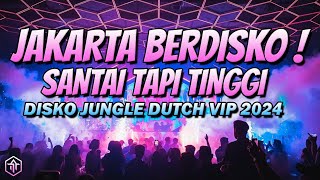 JAKARTA BERDISKO DJ JUNGLE DUTCH TERBARU 2024 FULL BASS [upl. by Oicram899]