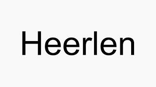 How to pronounce Heerlen [upl. by Inva]