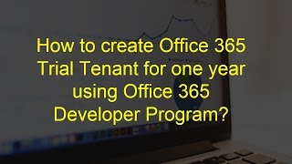 How to create Office 365 Trial Tenant for one year using Office 365 Developer Program [upl. by Debora309]