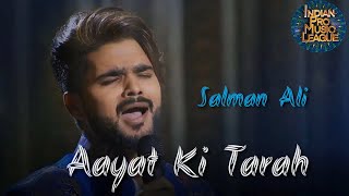 Salman Ali  Aayat Ki Tarah  UP Dabbangs  Indian Pro Music League IPML Performance [upl. by Andromeda269]