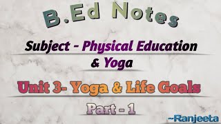 BEd notes  Physical Education and Yoga  Unit 3  Yoga amp Life Goals  Semester IV  Final Year [upl. by Kcirted]