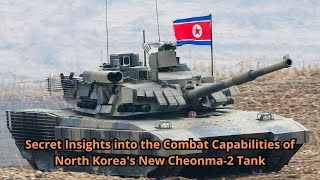 Secret Insights into the Combat Capabilities of North Koreas New Cheonma 2 Tank [upl. by Hillary]