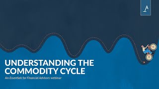 Understanding the Commodity Cycle  Essentials for Financial Advisors Webinar 28 Jul 2022 [upl. by Reiniar]