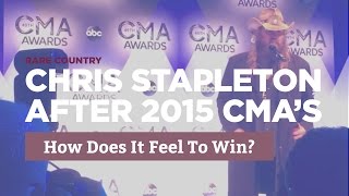 Chris Stapleton After the 2015 CMAs How Does It Feel To Win [upl. by Akayas]