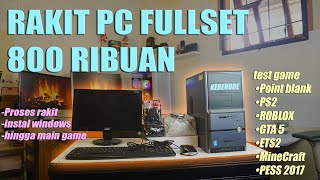 Rakit PC KereHORE Fullset 800 Ribuan beserta proses rakit dari awal hingga bisa main game [upl. by Ahsimed421]