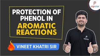 Protection of Phenol in Aromatic rxns IIT JEE amp NEET organic  Vineet Khatri  ATP STAR [upl. by Aillemac]