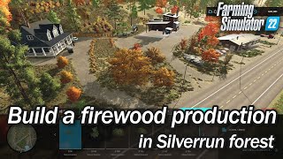 Build a firewood production in Silverrun forest  Farming Simulator 22  Timelapse [upl. by Tom360]