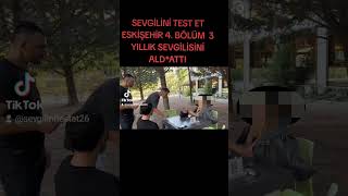 SEVGİLİNİ TEST ET ESKİŞEHR 4 BÖLÜM eskişehir keşfet edit viralvideo viralshorts keşfetteyiz [upl. by Tare]