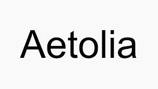 How to pronounce Aetolia [upl. by Gnauq]