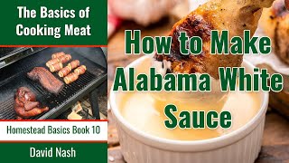 How to Make Alabama White Sauce  Secret Southern Sauce  White BBQ Sauce [upl. by Decato]