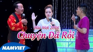 Tiểu Phẩm Hài 2016 Chuyện Đã Rồi  Khánh Nam Chí Thiện Mộc Trà  Liveshow 12 năm Nụ Cười Mới [upl. by Tade]