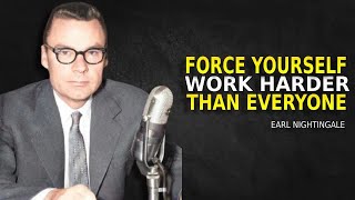 Force Yourself Work Harder Than Everyone  Earl Nightingale Motivation [upl. by Annoj]