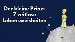 Wunderschöne Geschichte Der kleine Prinz 7 Zeitlose Weisheiten aus dem Buch [upl. by Inihor917]