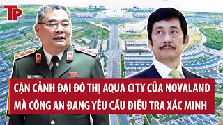 Cận cảnh đại đô thị Aqua City của quotông lớnquot Novaland đang bị Công an quotsờ gáyquot [upl. by Calandra]