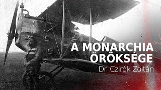 A Monarchia öröksége – Dr Czirók Zoltán [upl. by Ydrah]