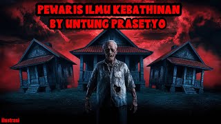 KISAH MISTERI  PEWARIS ILMU KEBATHINAN  THREAD HORROR UNTUNG PRASETYO [upl. by Nnaylloh521]