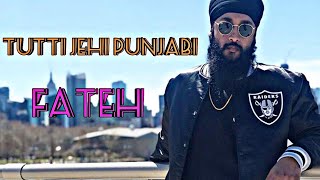 Tutti jehi punjabi ch menu kehndi fateh tere rap song menu boht chnge lge  rap song by fateh 2019 [upl. by Baillieu]