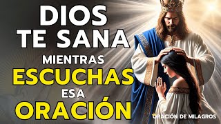 DIOS TE SANA MIENTRAS ESCUCHAS ESA MILAGROSA ORACIÓN DE SANACIÓN [upl. by Nap752]