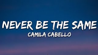 Camila Cabello  Never Be the Same Lyrics [upl. by Jacie]