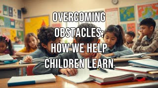 Overcoming Obstacles How We Help Children Learn [upl. by Adalai593]