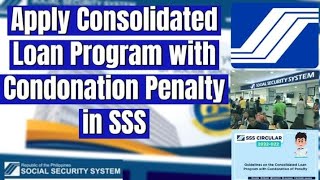 How to Apply Consolidated Loan Program with Condonation of Penalty in SSS [upl. by Nirred]