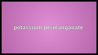 Potassium permanganate Meaning [upl. by Ferdinana768]