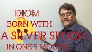 English Tutor Nick P Idioms 312 Born With a Silver Spoon in Ones Mouth  Origin [upl. by Nicholle701]