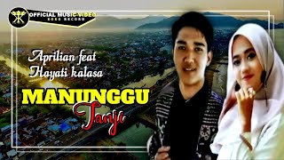 DENDANG POPULER • Aprilian feat Hayati Kalasa • MANUNGGU JANJI Official Music Video [upl. by Anallese]