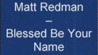 Matt Redman  Blessed Be Your Name [upl. by Piero]