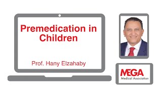 Premedication in Children by Prof Hany Elzahaby [upl. by Dott646]