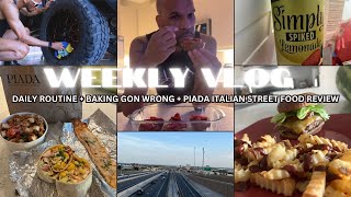 WEEKLY VLOG I DAILY ROUTINE  BAKING GON WRONG  PIADA ITALIAN STREET FOOD REVIEW [upl. by Yessydo863]