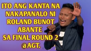 Ito Ang kanta na nakapanalo ni ROLAND BUNOT ABANTE sa final round 2 AGT  😱😱😱 [upl. by Trici]