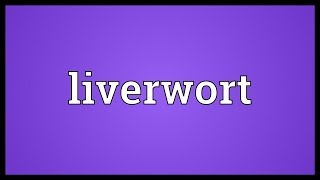 Liverwort Meaning [upl. by Sac134]