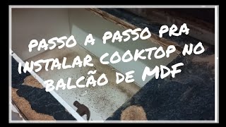 ✔️Como instalar Cooktop no mdf [upl. by Aicekan]