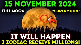 🚨 Its Coming Full Moon on November 15 2024 3 Zodiac Signs Receive Billions 🌑 [upl. by Haldeman]