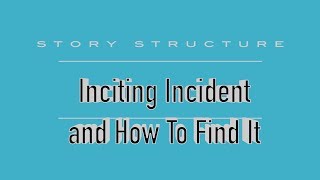 The Inciting Incident and How to find it  Screenwriting [upl. by Dorren]