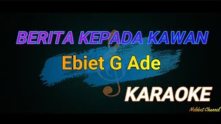 BERITA KEPADA KAWAN   EBIET G ADE   KARAOKE [upl. by Whiteley]