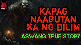 Kapag Naabutan Ka Ng Dilim  Aswang True Stories [upl. by Ailil896]