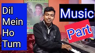 Dil Mein Ho Tum Music Part Tutorial  Keyboard [upl. by Lothaire]