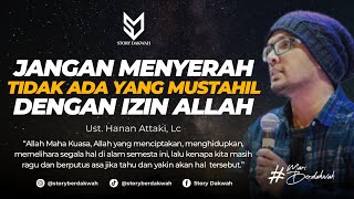 Jangan Menyerah Tidak Ada Yang Mustahil Dengan Izin Allah  Ust Hanan Attaki Lc [upl. by Auhsaj122]