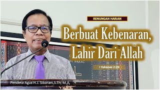 Renungan I Yohanes 229Pdt AHJ Sibarani MA quotBerbuat Kebenaran Lahir Dari Allahquot [upl. by Egnalos]