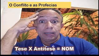 O CONFLITO E AS PROFECIAS  TESE X ANTÍTESE NOM [upl. by Edouard361]