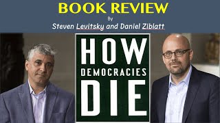 Book Review How Democracies Die by Steven Levitsky and Daniel Ziblatt [upl. by Aneen]