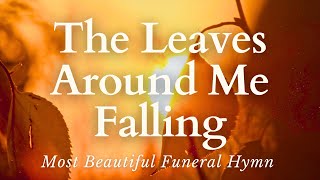 The Most Beautiful Funeral Hymn  The Leaves Around Me Falling With Lyrics [upl. by Okimuy668]