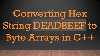 Converting Hex String DEADBEEF to Byte Arrays in C [upl. by Eelorac]